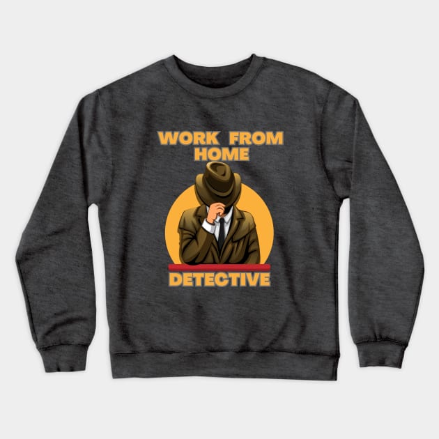 Work From Home Detective Crewneck Sweatshirt by True Crime Wear